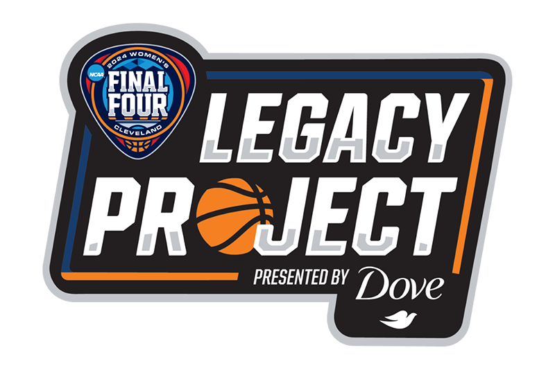 NCAA Women's Final Four Legacy Project Presented by Dove