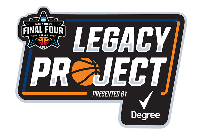 NCAA Women's Final Four Legacy Project presented by Degree