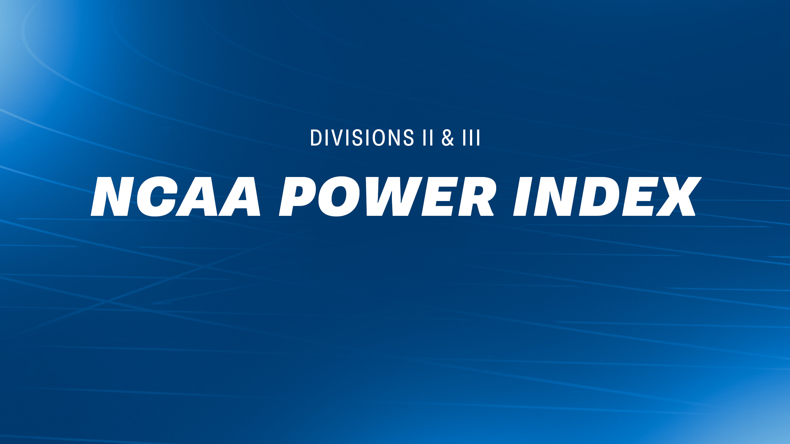 Why the NCAA Power Index matters for Division II and III championships